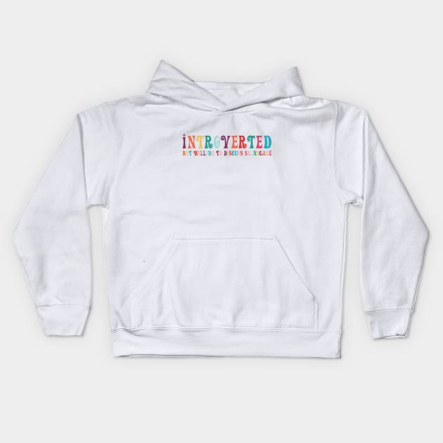 Introverted but willing to discuss skinscare Funny sayings Kids Hoodie by star trek fanart and more